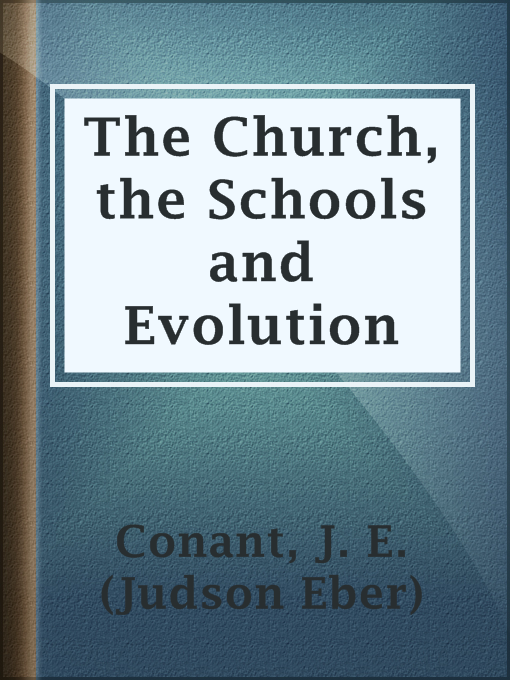 Title details for The Church, the Schools and Evolution by J. E. (Judson Eber) Conant - Available